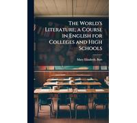 The World's Literature; a Course in English for Colleges and High Schools