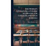 The World's Literature; a Course in English for Colleges and High Schools