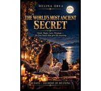 THE WORLD'S MOST ANCIENT SECRET: Faith. Hope. Love. Wisdom - the four forces that give life meaning.