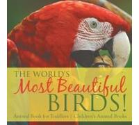 The World's Most Beautiful Birds! Animal Book For Toddlers Children's Animal Books