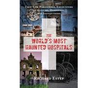 The Worlds Most Haunted Hospitals by Richard Richard Estep Estep Richard Estep (Auteur)