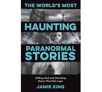 The World's Most Haunting Paranormal Stories Chilling, Dark and Disturbing Stories That Defy Logic - Jamie King - Summersdale - ebook (ePub) - Livre