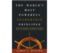The Worlds Most Powerful Leadership Principle James C. Hunter (Auteur)