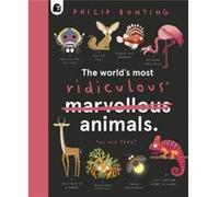 The Worlds Most Ridiculous Animals by Philip Bunting Philip Bunting (Auteur)
