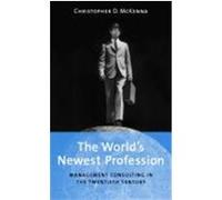 The World's Newest Profession: Management Consulting in the Twentieth Century McKenna, Christopher D. (Auteur)