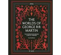 The Worlds of George R. R. Martin: The Inspirations Behind Game of Thrones