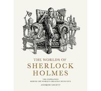 The Worlds of Sherlock Holmes: The Inspiration Behind the World's Greatest Detective