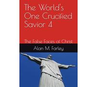 The World's One Crucified Savior 4: The False Faces of Christ