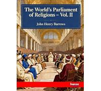 The World's Parliament of Religions: Vol. II