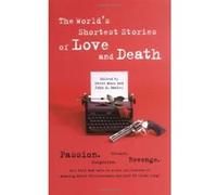 The World's Shortest Stories of Love and Death