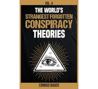 The World's Strangest Forgotten Conspiracy Theories Vol. 4