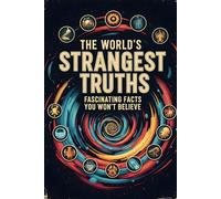 The World's Strangest Truths: Fascinating Facts You Won’t Believe