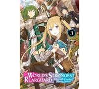 The Worlds Strongest Rearguard Labyrinth Countrys Novice Seeker Vol. 3 light novel by Towa Towa (Auteur)