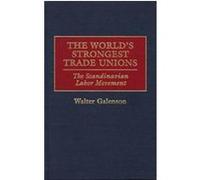 The World's Strongest Trade Unions Walter Galenson (Auteur)