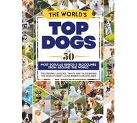 The World's Top Dogs. The 50 Most Popular Dog Breeds and Bloodlines From Around the World.: The Complete Family Guide to the Most Popular Dog Breeds & Bloodlines with pictures