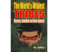 The World's Wildest Tribes: Warriors, Cannibals and Head-hunters