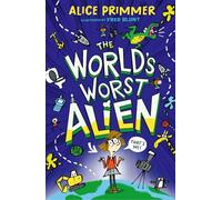The World's Worst Alien: Funny illustrated friendship story about an alien disguised as a school girl who's trying to save planet Earth - for ages 8, 9, 10, 11