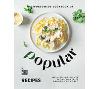 The Worldwide Cookbook Of Popular Recipes: Well-Known Dishes From Countries Around The World