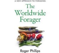 The Worldwide Forager by Roger Phillips Roger Phillips (Auteur)