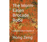 The Worm-Eaten Brocade Robe: Collected Short Stories X
