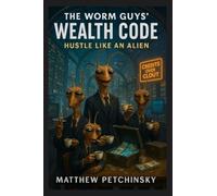 The Worm Guys' Wealth Code: Hustle Like an Alien