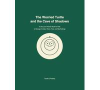 The Worried Turtle and the Cave of Shadows: A Story and Activity Book for Kids to Manage Anxiety, Worry, Fear, and Big Feelings