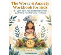 The Worry & Anxiety Workbook for Kids: 75+ Calm-Down Activities to Help Children Quiet Worry, Face Fears, and Feel Brave (Ages 6-12)