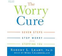 [The Worry Cure: Seven Steps to Stop Worry from Worrying You] (By: Robert L. Leahy) [published: December, 2007]