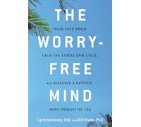 The Worry-Free Mind: Train Your Brain, Calm the Stress Spin Cycle, and Discover a Happier, More Productive You