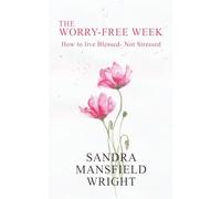 The Worry-Free Week: How to Live Blessed - Not Stressed