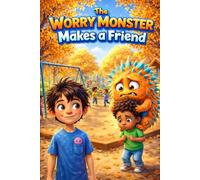 The Worry Monster Makes a Friend: A Calming Story to Help Kids Face Their Biggest Fears and Make New Friends