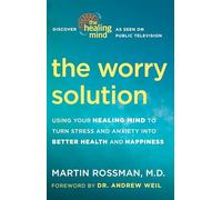 The Worry Solution: Using Your Healing Mind to Turn Stress and Anxiety into Better Health and Happiness