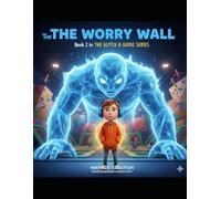 The Worry Wall (Book 2 in The Glitch & Guide Series): A Kid's Guide to Facing Fear and Building the Brave Shield Power-Up.