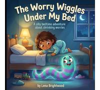 The Worry Wiggles Under My Bed: A silly bedtime adventure that teaches kids how to wiggle worries away and fall asleep feeling safe