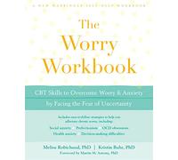 The Worry Workbook: CBT Skills to Overcome Worry and Anxiety by Facing the Fear of Uncertainty