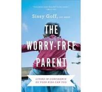 The WorryFree Parent Living in Confidence So Your Kids Can Too by Sissy Goff Sissy Goff (Auteur)