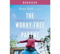 The WorryFree Parent Workbook Learning to Live in Confidence So Your Kids Can Too by Sissy Goff Sissy Goff (Auteur)