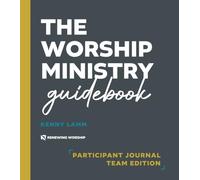 The Worship Ministry Guidebook: Participant Journal - Team Edition