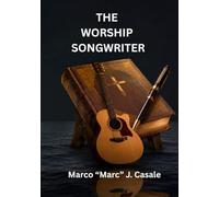 The Worship Songwriter: A Technology-Integrated Course in Writing, Recording, and Publishing Original Worship Music