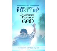 The Worshipper's Posture: Maintaining The Presence Of God