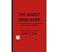 The Worst Book Ever: A Tale of Smart Machines, Dumb Mistakes, and the Joke of Intelligence