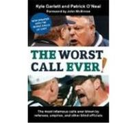 The Worst Call Ever!: The Most Infamous Calls Ever Blown by Referees, Umpires, and Other Blind Officials Garlett, Kyle, O'Neal, Patrick (Auteur)