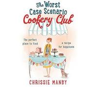 The Worst Case Scenario Cookery Club: the perfect laugh-out-loud romantic comedy - [Version Originale] Chrissie Manby (Auteur)