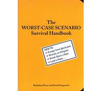The Worst-Case Scenario Survival Handbook: How to Escape from Quicksand, Wrestle an Alligator, Break Down a Door, Land a Plane...