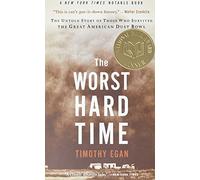 The Worst Hard Time: The Untold Story of Those Who Survived the Great American Dust Bowl
