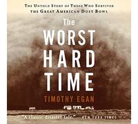 The Worst Hard Time: The Untold Story of Those Who Survived the Great American Dust Bowl