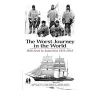 The Worst Journey in the World: With Scott in Antarctica 1910-1913