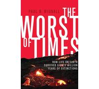 The Worst of Times: How Life on Earth Survived Eighty Million Years of Extinctions