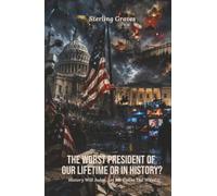The Worst President of Our Lifetime or in History?: History Will Judge, Let Me Count the Ways!