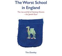 The Worst School in England: The rise and fall off Hackney Downs - the 'Jewish Eton'